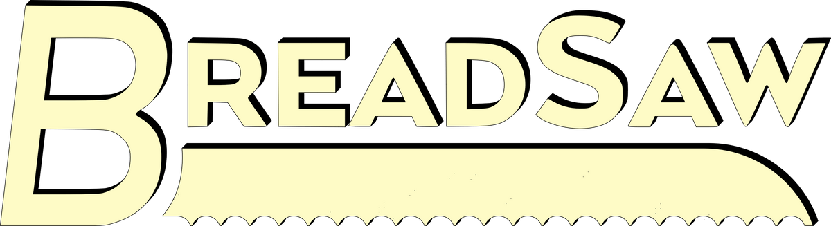 The BreadSaw